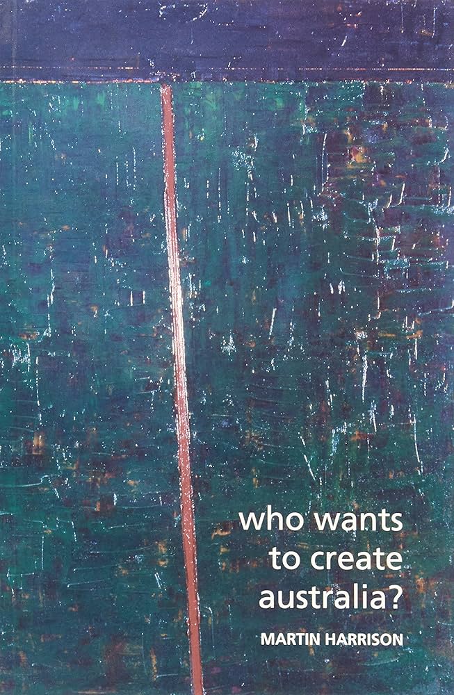 Who Wants to Create Australia?: Essays on poetry and ideas in contemporary Australia